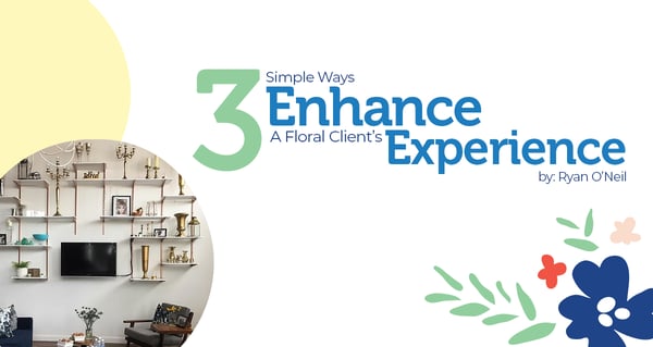 3 ways to enhance floral clients experience